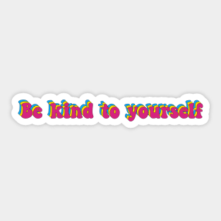 Be kind to yourself Sticker